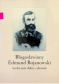 Błogosławiony Edmund Bojanowski Serdecznie dobry człowiek