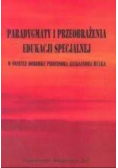 Paradygmaty i przeobrażenia edukacji specjalnej