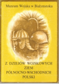 Z dziejów wojskowych ziem północno wschodnich Polski Część I