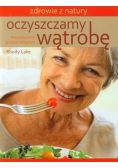 Oczyszczamy wątrobę Naturalna broń przeciw toksynom