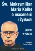Św Maksymilian Maria Kolbe o masonerii i żydach
