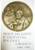 Święty Jan Kanty w sześćsetną rocznicę urodzin 1390-1990