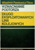Wzmacnianie podtorza Długo eksploatowanych linii kolejowych