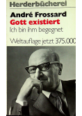 Gott existiert Ich bin ihm begegnet