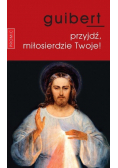 Przyjdź, miłosierdzie Twoje!