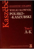 Wielki Słownik Polsko -  Kaszubski Tom I A - K