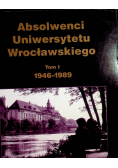 Absolwenci Uniwersytetu Wrocławskiego tom I 1946 1989