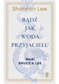 Bądź jak woda przyjacielu