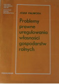 Problemy prawne uregulowania własności gospodarstw rolnych