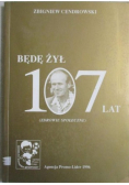 Będę żył 107 lat