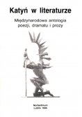 Katyń w literaturze. Międzynarodowa antologia poezji, dramatu i prozy.