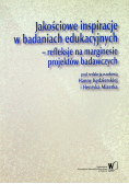 Jakościowe inspiracje w badaniach edukacyjnych – refleksje na marginesie projektów badawczych