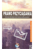 Prawo przyciągania Jak nasze dzisiejsze myśli tworzą naszą przyszłość