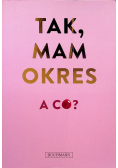 Tak  mam okres  a co