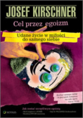 Kirschner Josef - Cel przez egoizm. Udane życie w miłości do samego siebie