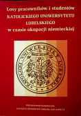 Losy pracowników i Studentów Katolickiego Uniwersytetu Lubelskiego w czasie okupacji niemieckiej