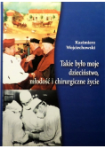 Takie było moje dzieciństwo młodość i chirurgiczne życie