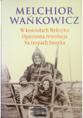 W kościołach Meksyku Opierzona rewolucja Na tropach Smętka