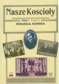 Nasze Kościoły Diecezja Mińska  Tom I Część 2
