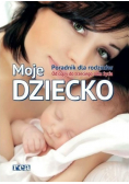 Moje dziecko Poradnik dla rodziców
