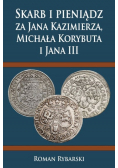 Skarb i pieniądz za Jana Kazimierza Michała Korybuta i Jana III