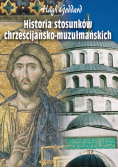 Goddard Hugh - Historia stosunków chrześcijańsko-muzułmańskich