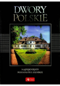 Dwory polskie Najpiękniejsze posiadłości ziemskie