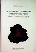 Ciemna triada osobowości w środowisku pracy Perspektywa interakcyjna