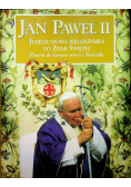 Jan Paweł II Jubileuszowa Pielgrzymka do Ziemi Świętej Powrót do korzeni wiary i Kościoła