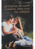 Jak trzymać się razem w świecie który chce nas rozdzielić