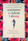 Rozmowa z ciałem i duszą 22 rytuały wyzwolenia emocjonalnego