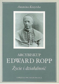 Arcybiskup Edward Ropp życie i działalność