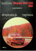 Skoda 105 120 130 Budowa eksploatacja naprawa