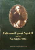 Elektor saski Fryderyk August III wobec Konstytucji 3 maja