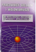 Pracownicy socjalni i wolontariusze, a możliwości reformy pomocy społecznej