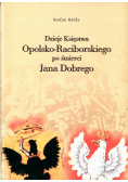 Dzieje Księstwa Opolsko Raciborskiego po śmierci Jana Dobrego