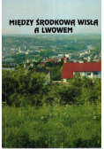 Między środkową Wisłą a Lwowem