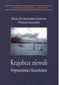 Krajobraz  niewoli wspomnienia z Kazachstanu