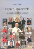 Papież Franciszek  dokąd zmierza Kościół