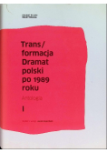 Trans / formacja Dramat polski po 1989 roku Tom I