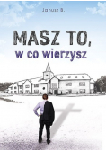 Masz to w co wierzysz