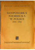 Gospodarka Niemiecka w Polsce 1939  1944  1946 r