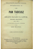 Pan Tadeusz czyli ostatni zjazd na Litwie Historia szlachecka z 1811 i 1812  w dwunastu księgach wierszem 1888 r.