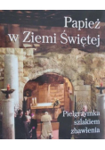 Papież w Ziemi Świętej. Pielgrzymka szlakiem zbawienia