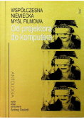 Od projektora do komputera Współczesna niemiecka myśl filmowa