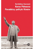 Korea Północna Paradoksy polityki Kimów