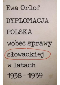 Dyplomacja Polska wobec sprawy słowackiej w latach 1938 - 1939