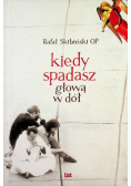 Kiedy spadasz głową w dół
