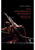 Cud ucieleśnionych metamorfoz