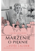 Marzenie o pięknie Jak Estée Lauder zbudowała imperium i stała się legendą